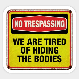 We are tired of hiding bodies Sticker